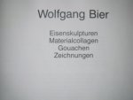 Wolbert, Klaus. - Wolfgang Bier. Eisenskulpturen, Materialcollagen, Gouachen, Zeichnungen.