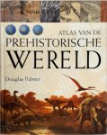 Douglas Palmer, Herman J.V. van Den Bijtel, Jane Chapman, Gary Hall - Atlas van de prehistorische wereld