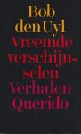 Uyl, Bob den - Vreemde verschijnselen. Verhalen