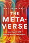 Matthew Ball - The Metaverse And How It Will Revolutionize Everything