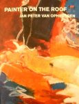Opheusden, Jan Peter van . & Martin Gray . & Michel Jacquet . ( Uitgegeven twee-talig in het Nederlands en in het Frans . ) - Painter on the Roof . ( Door in de Grande Arche te exposeren, krijgt J.P. een planetair burgerschap. Zijn werk is een ode aan de schoonheid, een liefdeslied, een dichtbundel, een authentieke lofzang op het leven. )