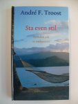 Troost Andre F. - Sta even stil / verhalen om te onthaasten
