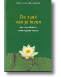 Ouweland , Frans . P. S . van den . [ isbn 9789055941254 ] - De  Zaak  van  je  Leven . ( Een stap achteruit , twee stappen vooruit . )  Hoe u met weinig spanning en op een zinvolle wijze met uw werk leeft  .