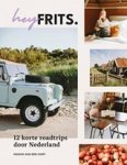 Manon van den Oort - Hey Frits. 12 roadtrips door Nederland