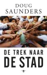 Doug Saunders - De Trek Naar De Stad