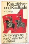 ATIYA, Aziz S. - Kreuzfahrer und Kaufleute. Die Begegnung von Christentum und Islam.