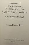 Robb, John Donald. - Hispanic folk music of new Mexico and the southwest. A self-Portrait of a People