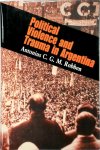Antonius C. G. M. Robben - Political Violence and Trauma in Argentina