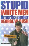 Moore, Michael - Stupid white men / Amerika onder George W. Bush
