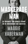 Maggie Haberman - Maskerade man. De opkomst van Donald Trump en de ondergang van Amerika De opkomst van Donald Trump en de ondergang van Amerika