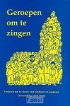 Tromp, Geert - Geroepen om te zingen - liederen om te vieren met kinderen en jongeren - 249 liederen