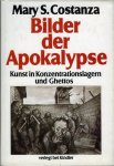 CONSTANZA, Mary S. - Bilder der Apokalypse. Kunst in Konzentrationslagern und Ghettos