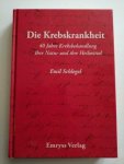 Emil Schlegel - Die Krebskrankheit. 40 Jahre Krebsbehandlung