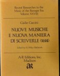 Caccini, Giulio and H. Wiley (ed.) Hitchcock: - Nuove musiche e Nuova maniera di scriverle (1614) (Recent researches in the music of the baroque era; vol. XXVIII)