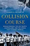 Joseph A. (Associate Professor of History, Associate Professor of History, Georgetown University) McCartin - Collision Course
