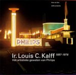 Dam, Peter van: - Ir. Louis C. Kalff (1897-1976). Het artistieke geweten van Philips.