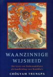 Trungpa, Chögyam - Waanzinnige wijsheid. Het leven van Padmasambhava als handleiding voor Boeddha's
