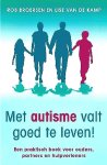 Broersen , Rob . & Lise van de Kamp . [ isbn 9789021551678 ] 2017 - Met Autisme Valt Goed te Leven! ( Een praktisch boek voor ouders, partners en hulpverleners. ) Een geruststellend boek voor ouders en partners. Steeds meer kinderen, vooral jongens, krijgen de diagnose autisme. Een diagnose waar prima mee te leven  -