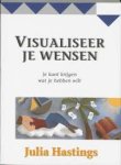 Hastings, Julia. - Visualiseer je wensen / je kunt krijgen wat je hebben wilt