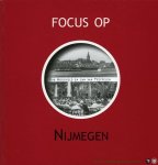 HOOGVELD, Rob / TEEFELEN, Jan van - Focus op Nijmegen HOOGVELD, Rob / TEEFELEN, Jan van - Focus op Nijmegen