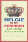 Wijngaert, Mark van den - België en zijn koningen: van macht naar invloed