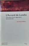 WILLAME - L'Accord de Lusaka. Chronique d'une négotiation internationale