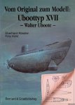 Rössler, Eberhard & Fritz Köhl - Von Original zum Modell: UBoottyp XVII - Walter Uboote - Eine Bild- und Plandokumentation