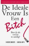 Argov, Sherry - de Ideale Vrouw Is Een Bitch! (Why Men Love Bitches - Dutch Edition) / Ben Jij ALS Vrouw Te Aardig?