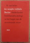 SELM, B. VAN. - Een menighte treffelijcke Boecken. Nederlandse boekhandelscatalogi in het begin van de zeventiende eeuw. With a summary in English. [ Hardcover ]