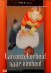 Tijssen , Rolf . [ ISBN 9789077850077 - Van Onzekerheid naar Eenheid . (  Veiligheid geeft voor ieder mens een gevoel van "jezelf" kunnen zijn. Het is een waarde die een groot maatschappelijk draagvlak kent en daar waar die in het geding is, willen mensen handvatten om daar mee om te -