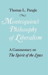 Thomas L. Pangle - Montesquieu's Philosophy of Liberalism