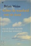 Brian Weiss, Willem Hurkmans - Achter de waarheid van de dood Hoe de kracht van liefde je leven kan veranderen