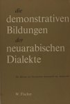 Fischer, W. - Die demonstrativen Bildungen der neuarabische Dialekte. Ein Beitrag zur historischen Grammatik des Arabischen
