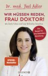 Adler, Dr. med. Yael und Katja Spitzer: - Wir müssen reden, Frau Doktor! - Wie Ärzte ticken und was Patienten brauchen :