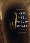 Ad Zuiderent - Een heel nieuw orgel - gedichten
