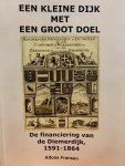 FRANSEN, A., - Een kleine dijk met een groot doel. De financiering van de Diemerdijk, 1591-1864.