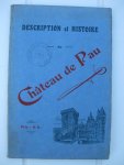  - Description et histoire du Chateau de Pau et du Pays de Béarn avec un panarama-guide du visiteur et du touriste et des renseignements divers.