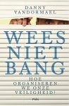Danny Vandormael 165584 - Wees niet bang Hoe organiseren we onze veiligheid?