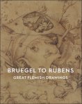 An Van Camp - BRUEGEL TO RUBENS : GREAT FLEMISH DRAWINGS