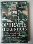 Smalhout, B - Operatie ziekenhuis  / wat u moet weten voordat u in het ziekenhuis wordt opgenomen een must voor de kritische consument