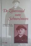 Hille, H. - De zilversmid van Schoonhoven - Leven en werk van ds. Abraham Verheij (1821-1913)