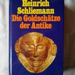 Schliemann, Heinrich - Die Goldschätze der Antike