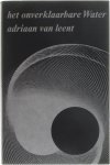 Adriaan Van Leent - Het onverklaarbare Water - Een verbafonie