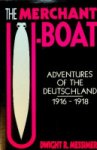 Messimer, D.R. - The Merchant U-Boat Adventurers of the Deutschland, 1916-1918