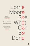 Lorrie Moore - See What Can Be Done Essays, Criticism, and Commentary
