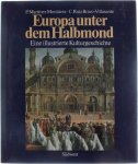 Carmen Martinez Montavez PedroRuiz Bravo-Villsante - Europa unter dem Halbmond. Eine illustrierte Kulturgeschicht