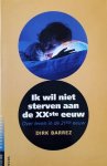 BARREZ Dirk - Ik wil niet sterven aan de Xxste eeuw. Over leven in de 21ste eeuw.
