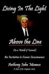 Monaco, Anthony John - Living in the Light Above the Line: An Invitation to Cosmic Consciousness