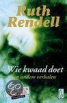 Ruth Rendell - Wie Kwaad Doet En Andere Verhalen