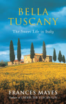 Mayes, Frances - BELLA TUSCANY